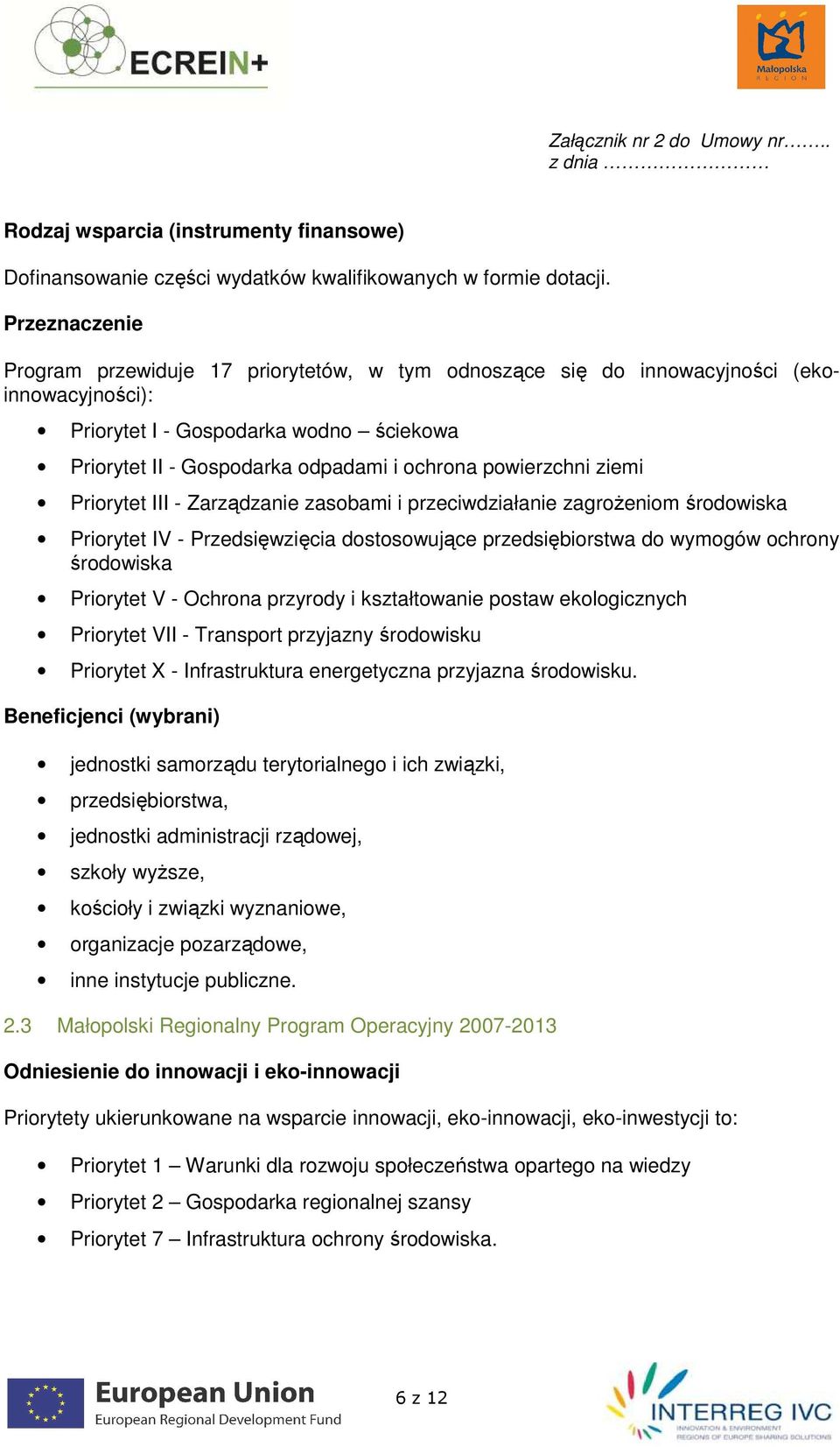 powierzchni ziemi Priorytet III - Zarządzanie zasobami i przeciwdziałanie zagroŝeniom środowiska Priorytet IV - Przedsięwzięcia dostosowujące przedsiębiorstwa do wymogów ochrony środowiska Priorytet