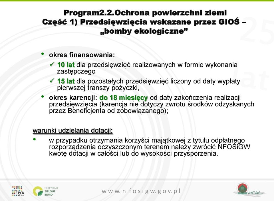 wykonania zastępczego 15 lat dla pozostałych przedsięwzięć liczony od daty wypłaty pierwszej transzy pożyczki, okres karencji: do 18 miesięcy od daty zakończenia