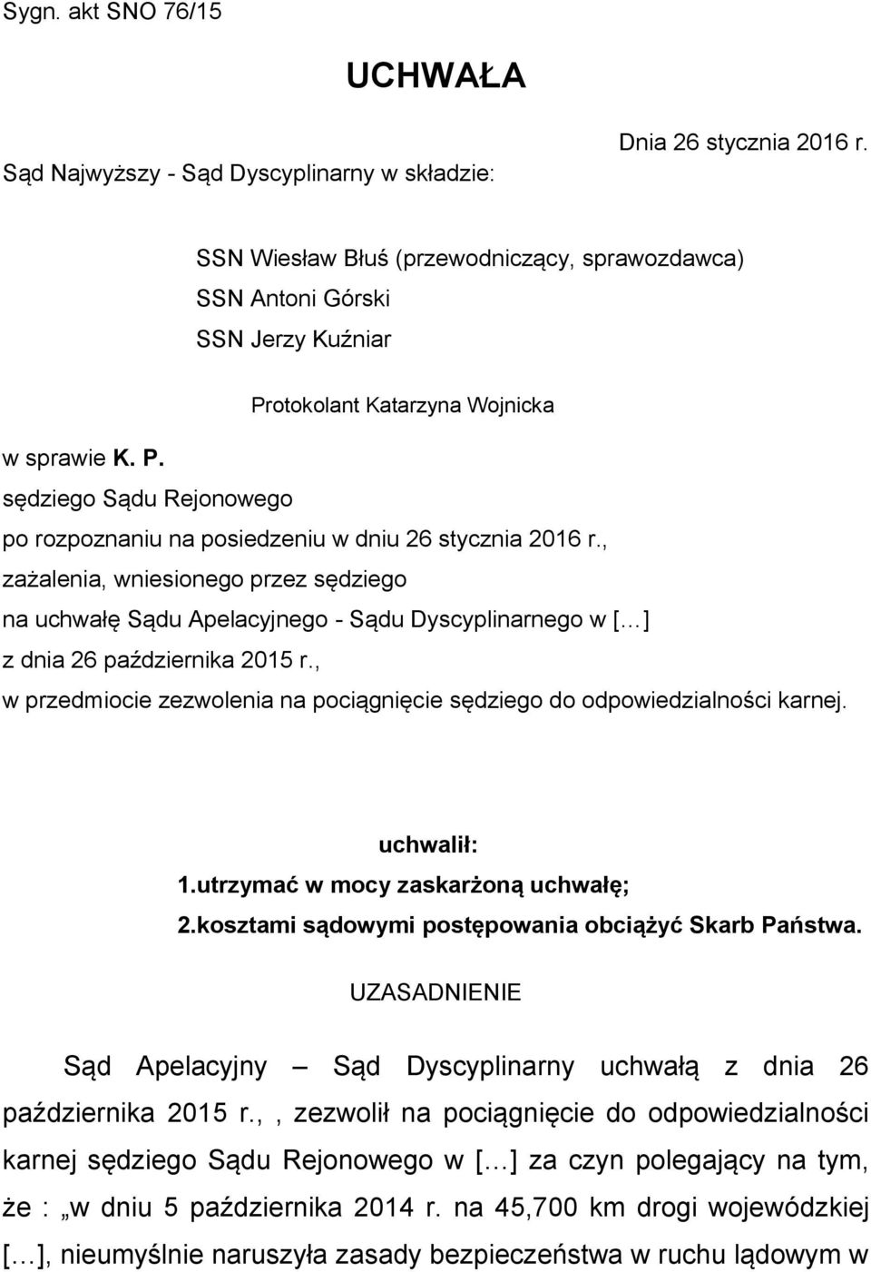 , zażalenia, wniesionego przez sędziego na uchwałę Sądu Apelacyjnego - Sądu Dyscyplinarnego w [ ] z dnia 26 października 2015 r.