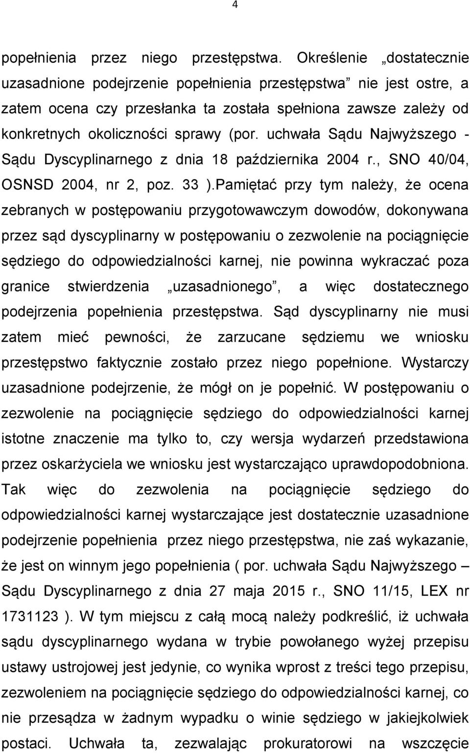 uchwała Sądu Najwyższego - Sądu Dyscyplinarnego z dnia 18 października 2004 r., SNO 40/04, OSNSD 2004, nr 2, poz. 33 ).