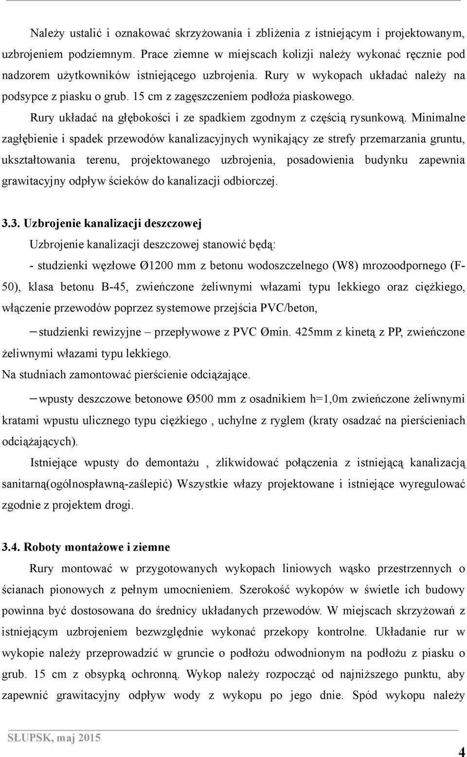 15 cm z zagęszczeniem podłoŝa piaskowego. Rury układać na głębokości i ze spadkiem zgodnym z częścią rysunkową.