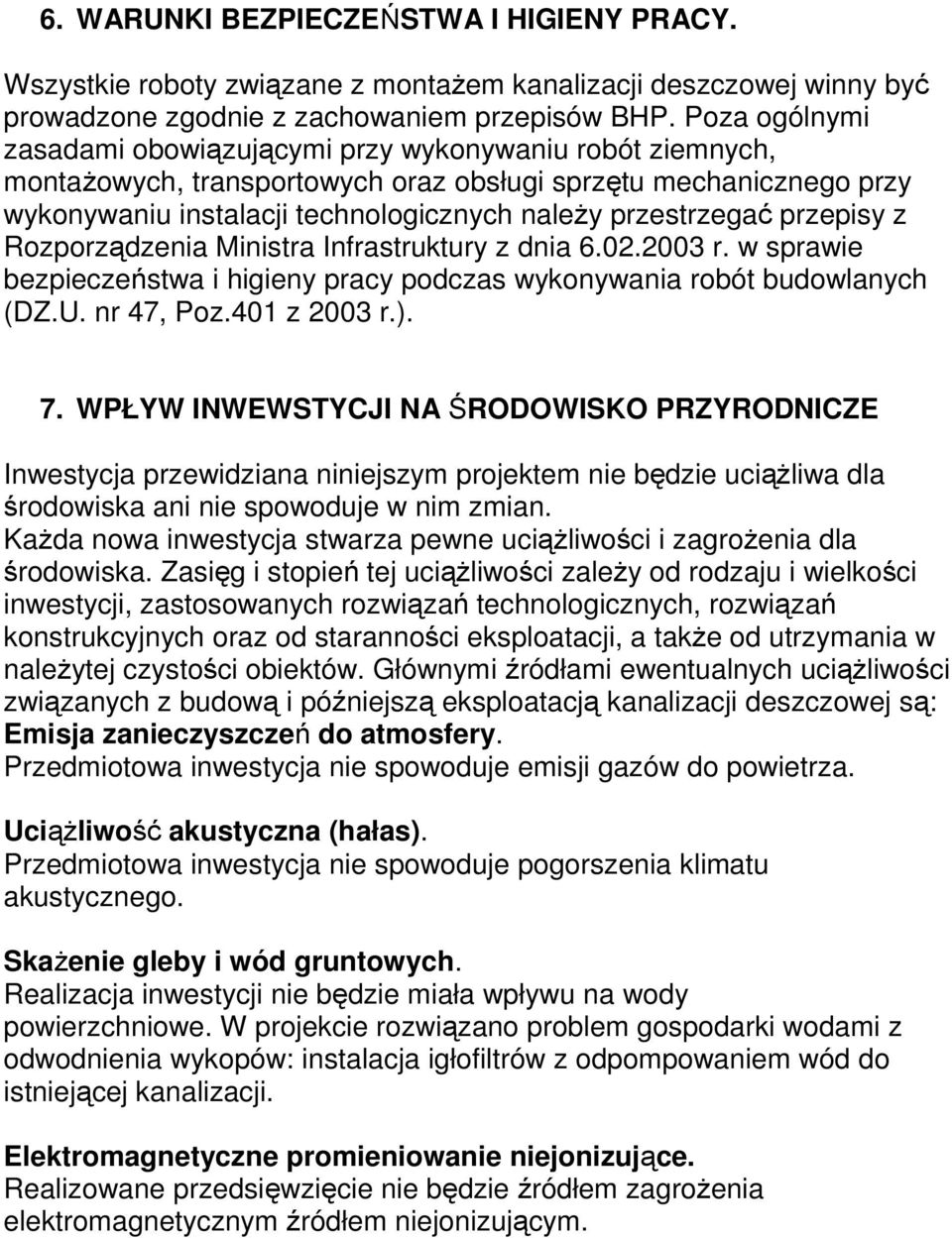 przepisy z Rozporządzenia Ministra Infrastruktury z dnia 6.02.2003 r. w sprawie bezpieczeństwa i higieny pracy podczas wykonywania robót budowlanych (DZ.U. nr 47, Poz.401 z 2003 r.). 7.