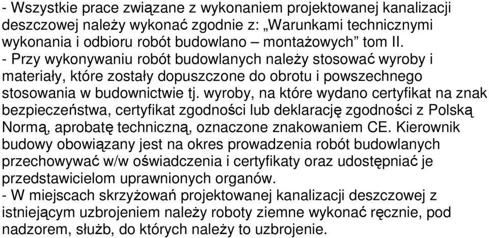 wyroby, na które wydano certyfikat na znak bezpieczeństwa, certyfikat zgodności lub deklarację zgodności z Polską Normą, aprobatę techniczną, oznaczone znakowaniem CE.