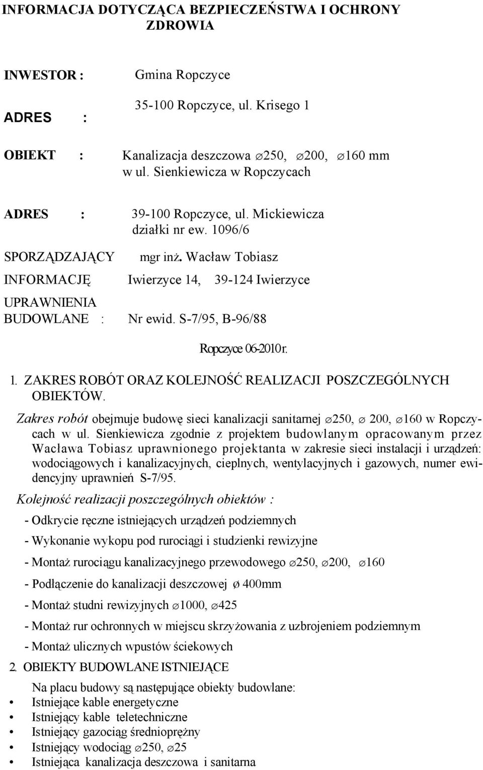 Wacław Tobiasz Iwierzyce 14, 39-124 Iwierzyce Nr ewid. S-7/95, B-96/88 Ropczyce 06-2010 r. 1. ZAKRES ROBÓT ORAZ KOLEJNOŚĆ REALIZACJI POSZCZEGÓLNYCH OBIEKTÓW.