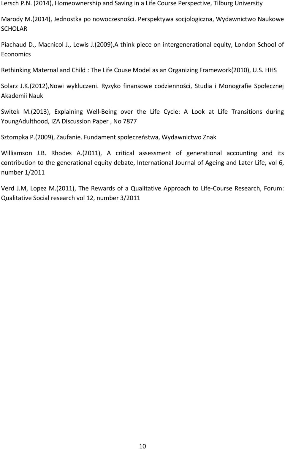 (2009),A think piece on intergenerational equity, London School of Economics Rethinking Maternal and Child : The Life Couse Model as an Organizing Framework(2010), U.S. HHS Solarz J.K.