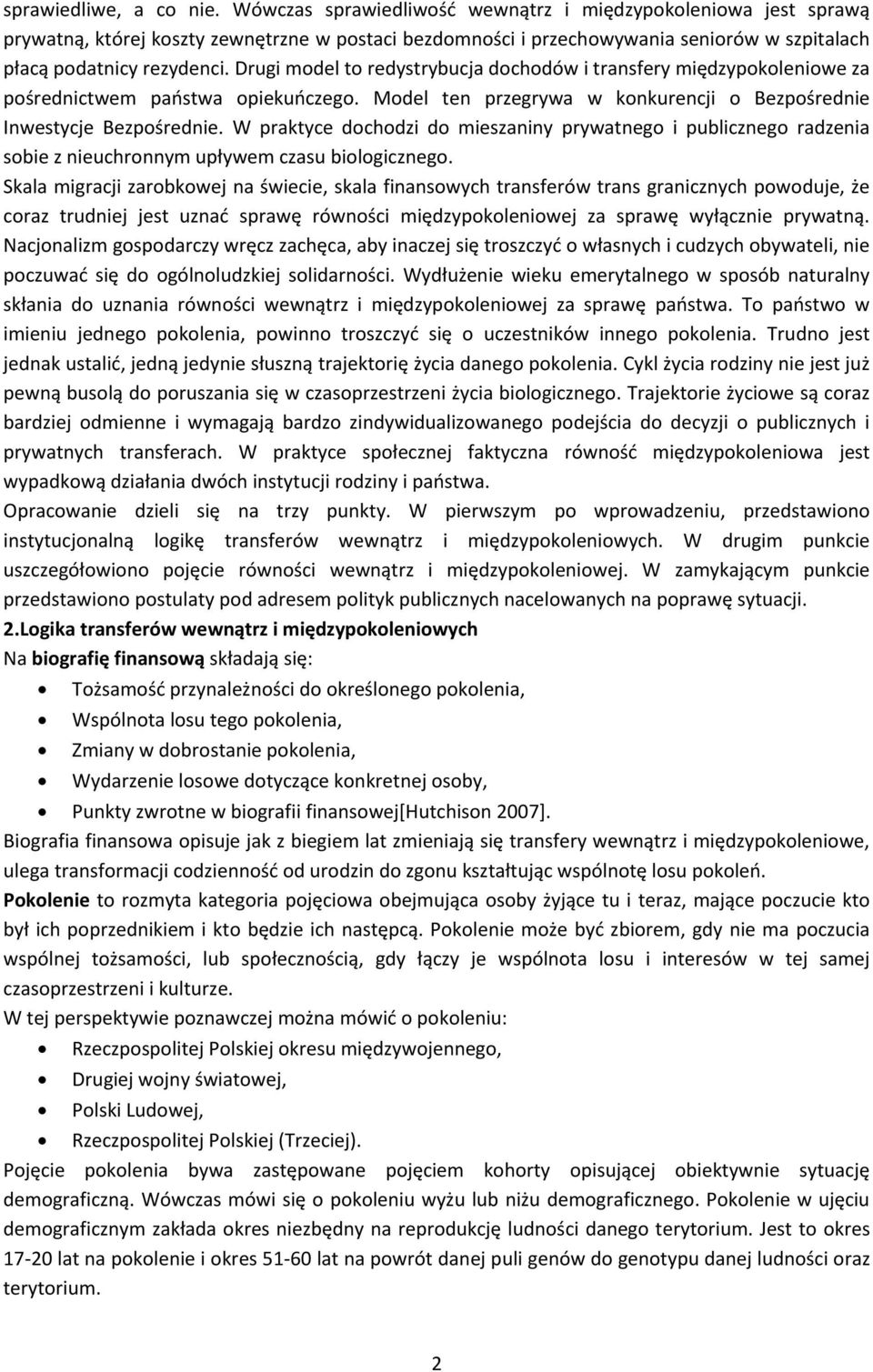 Drugi model to redystrybucja dochodów i transfery międzypokoleniowe za pośrednictwem państwa opiekuńczego. Model ten przegrywa w konkurencji o Bezpośrednie Inwestycje Bezpośrednie.