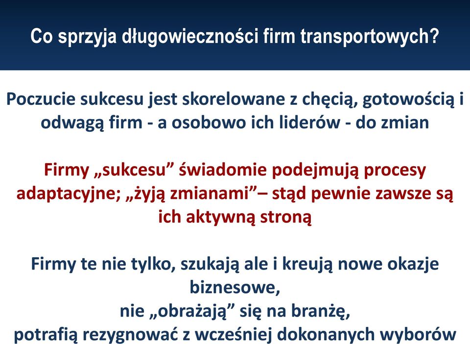 Firmy świadomie podejmują procesy adaptacyjne; żyją zmianami stąd pewnie zawsze są ich aktywną