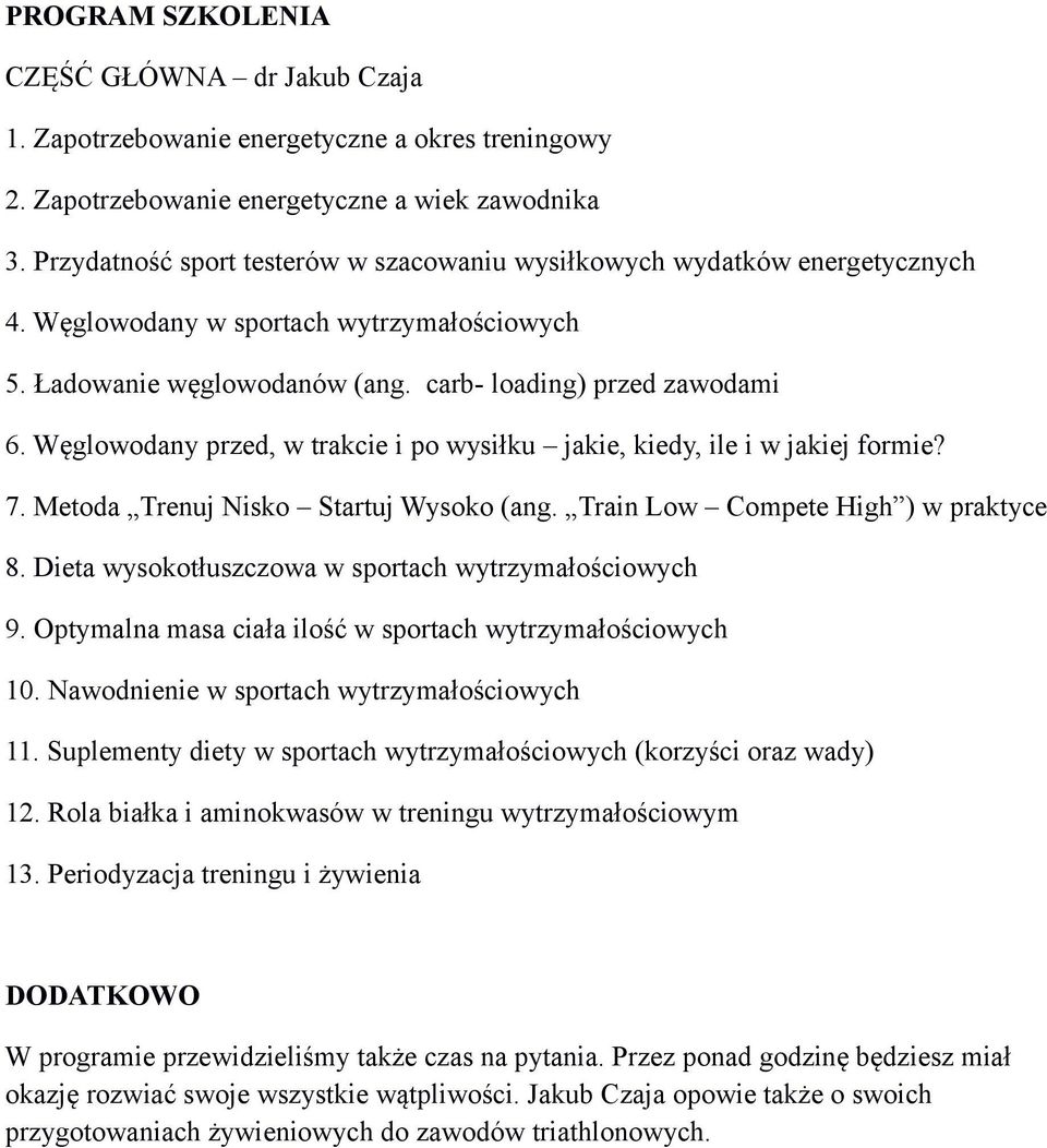 Węglowodany przed, w trakcie i po wysiłku jakie, kiedy, ile i w jakiej formie? 7. Metoda Trenuj Nisko Startuj Wysoko (ang. Train Low Compete High ) w praktyce 8.