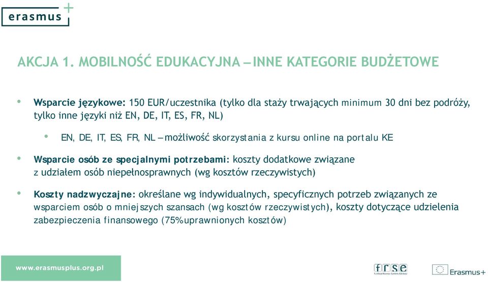 niż EN, DE, IT, ES, FR, NL) EN, DE, IT, ES, FR, NL możliwość skorzystania z kursu online na portalu KE Wsparcie osób ze specjalnymi potrzebami: koszty