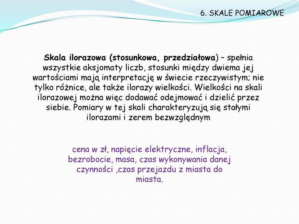 Wielkości na skali ilorazowej można więc dodawać odejmować i dzielić przez siebie.