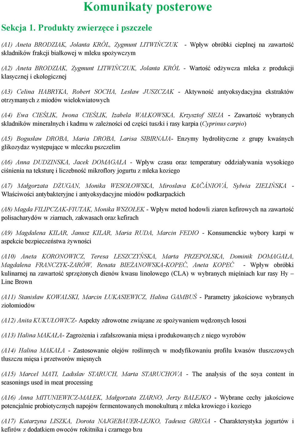 LITWIŃCZUK, Jolanta KRÓL - Wartość odżywcza mleka z produkcji klasycznej i ekologicznej (A3) Celina HABRYKA, Robert SOCHA, Lesław JUSZCZAK - Aktywność antyoksydacyjna ekstraktów otrzymanych z miodów