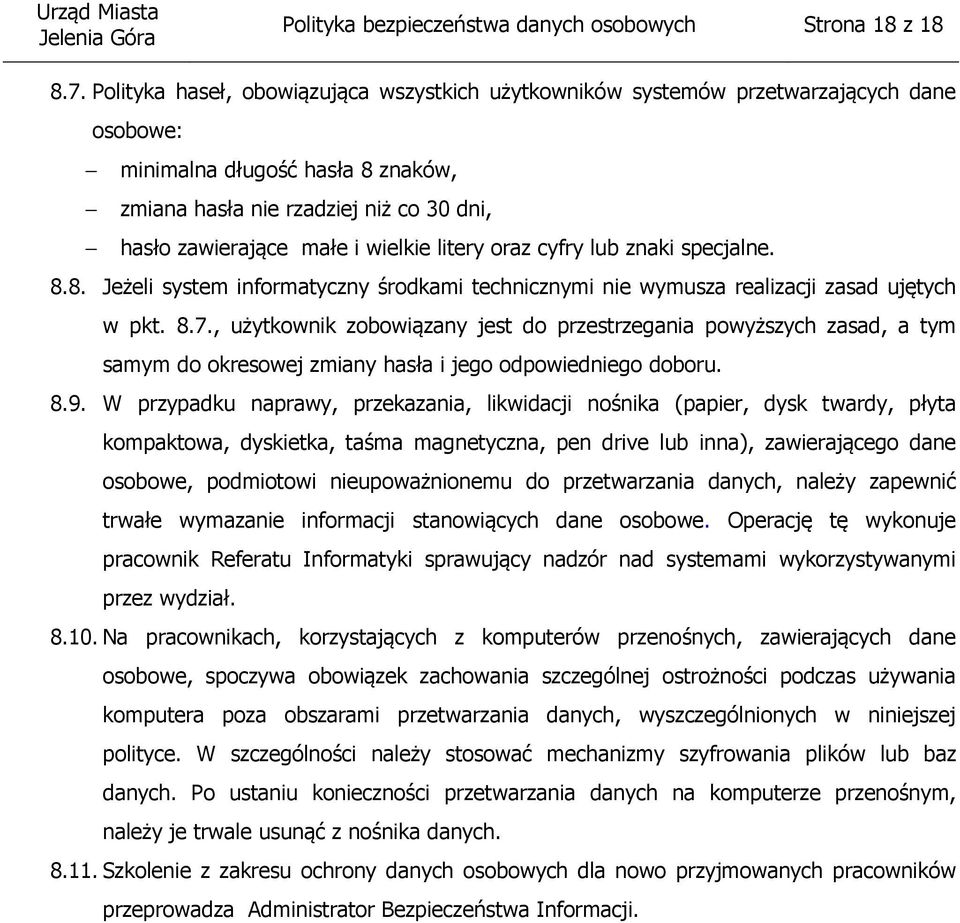 wielkie litery oraz cyfry lub znaki specjalne. 8.8. Jeżeli system informatyczny środkami technicznymi nie wymusza realizacji zasad ujętych w pkt. 8.7.