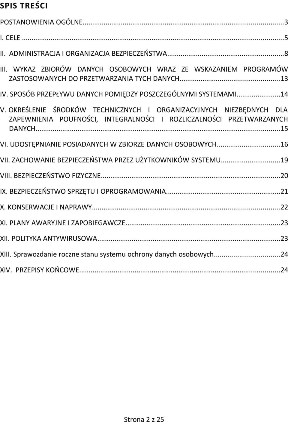 OKREŚLENIE ŚRODKÓW TECHNICZNYCH I ORGANIZACYJNYCH NIEZBĘDNYCH DLA ZAPEWNIENIA POUFNOŚCI, INTEGRALNOŚCI I ROZLICZALNOŚCI PRZETWARZANYCH DANYCH...15 VI.