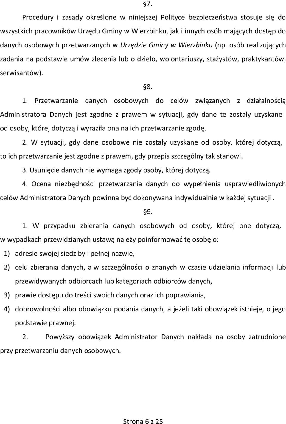 Przetwarzanie danych osobowych do celów związanych z działalnością Administratora Danych jest zgodne z prawem w sytuacji, gdy dane te zostały uzyskane od osoby, której dotyczą i wyraziła ona na ich