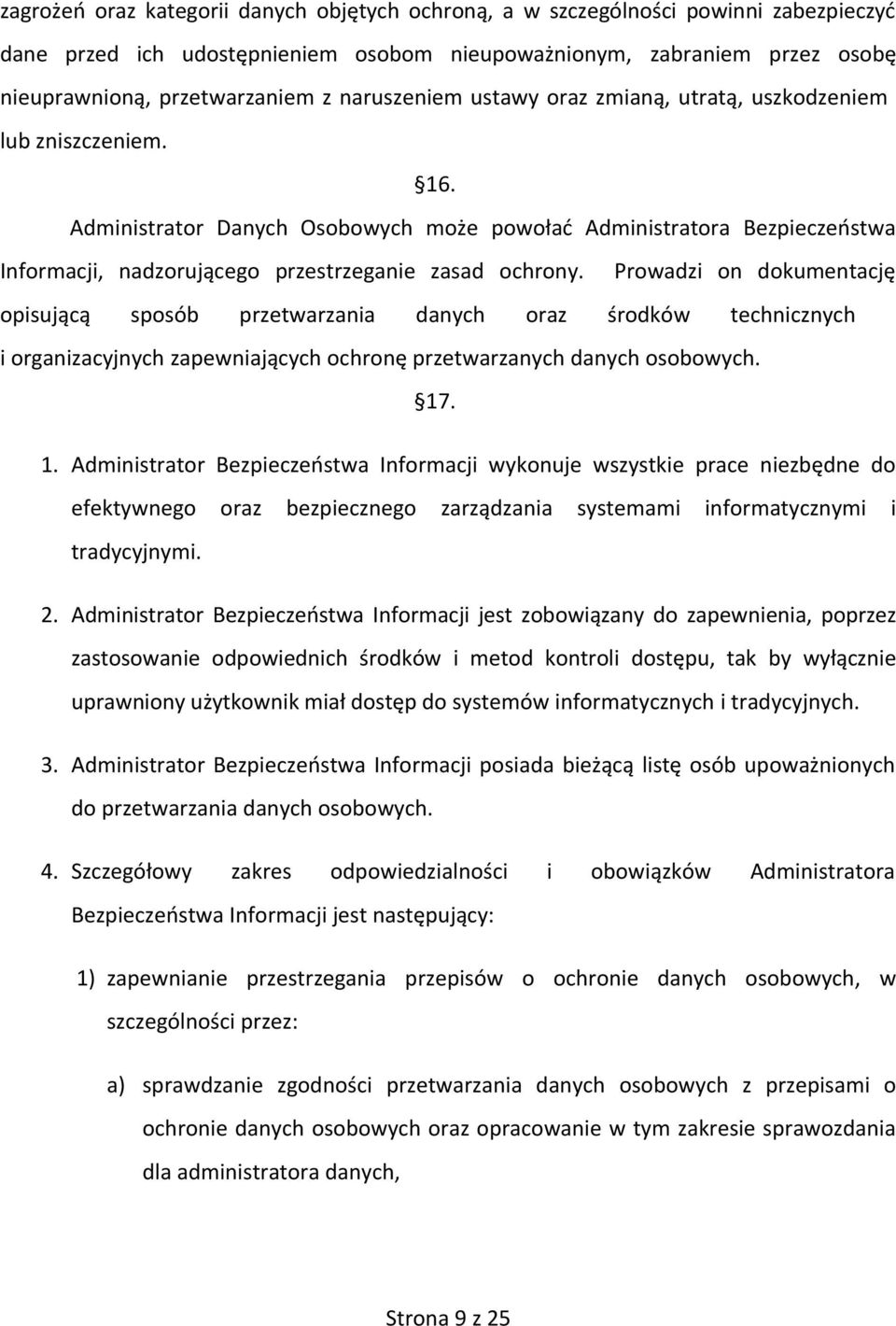 Administrator Danych Osobowych może powołać Administratora Bezpieczeństwa Informacji, nadzorującego przestrzeganie zasad ochrony.