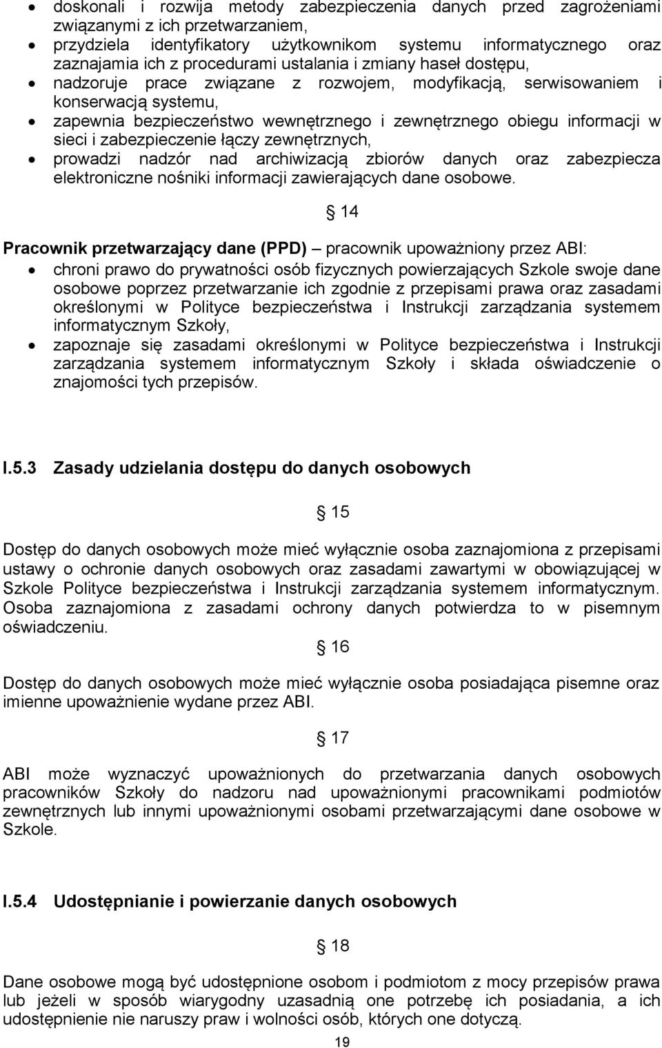 i zabezpieczenie łączy zewnętrznych, prowadzi nadzór nad archiwizacją zbiorów danych oraz zabezpiecza elektroniczne nośniki informacji zawierających dane osobowe.