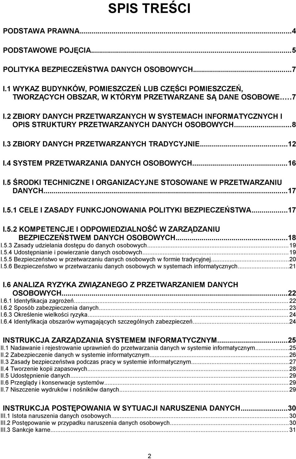 2 ZBIORY DANYCH PRZETWARZANYCH W SYSTEMACH INFORMATYCZNYCH I OPIS STRUKTURY PRZETWARZANYCH DANYCH OSOBOWYCH...8 I.3 ZBIORY DANYCH PRZETWARZANYCH TRADYCYJNIE...12 I.