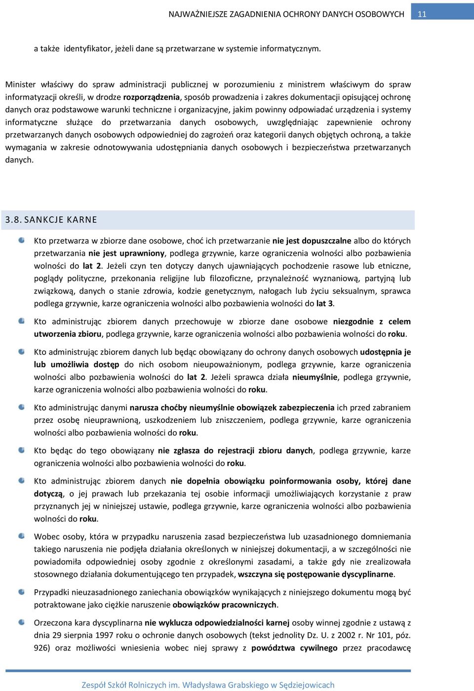 ochronę danych oraz podstawowe warunki techniczne i organizacyjne, jakim powinny odpowiadać urządzenia i systemy informatyczne służące do przetwarzania danych osobowych, uwzględniając zapewnienie