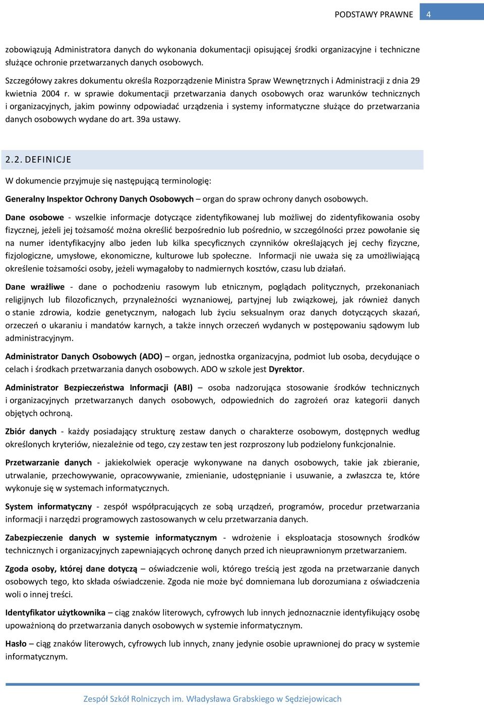 w sprawie dokumentacji przetwarzania danych osobowych oraz warunków technicznych i organizacyjnych, jakim powinny odpowiadać urządzenia i systemy informatyczne służące do przetwarzania danych