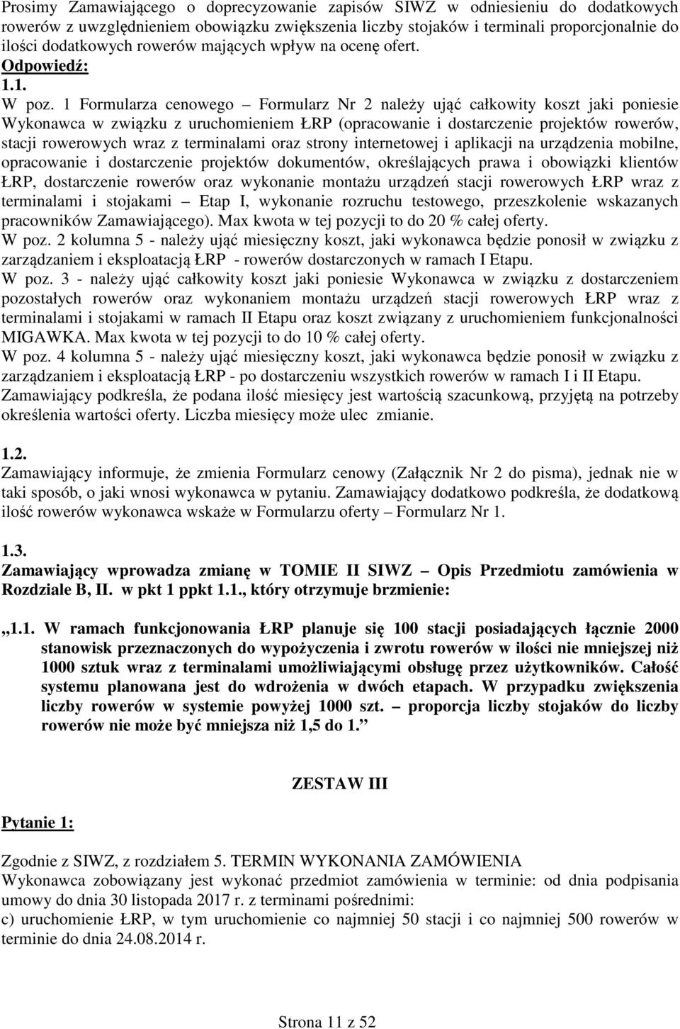 1 Formularza cenowego Formularz Nr 2 należy ująć całkowity koszt jaki poniesie Wykonawca w związku z uruchomieniem ŁRP (opracowanie i dostarczenie projektów rowerów, stacji rowerowych wraz z