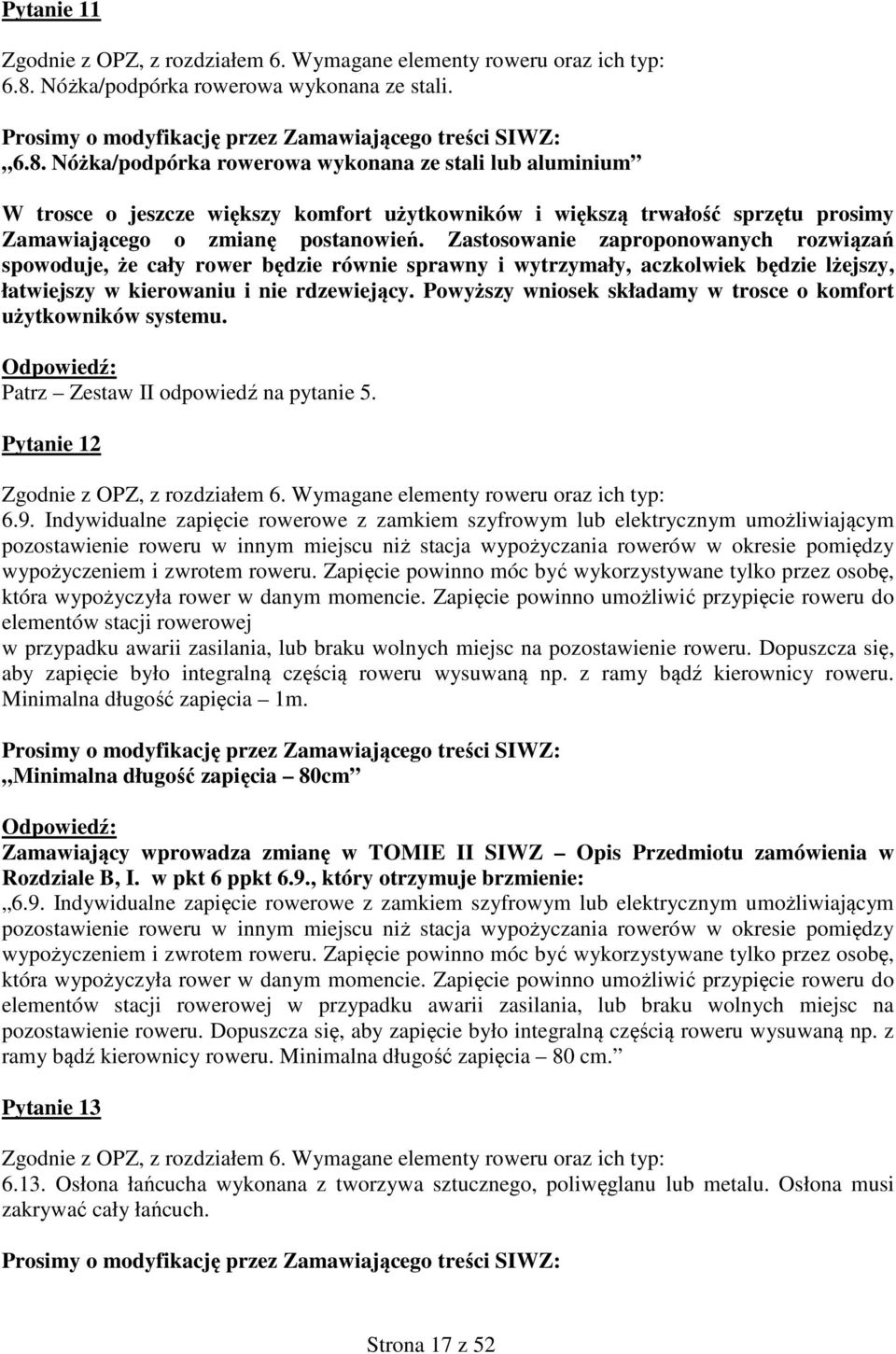 Nóżka/podpórka rowerowa wykonana ze stali lub aluminium W trosce o jeszcze większy komfort użytkowników i większą trwałość sprzętu prosimy Zamawiającego o zmianę postanowień.