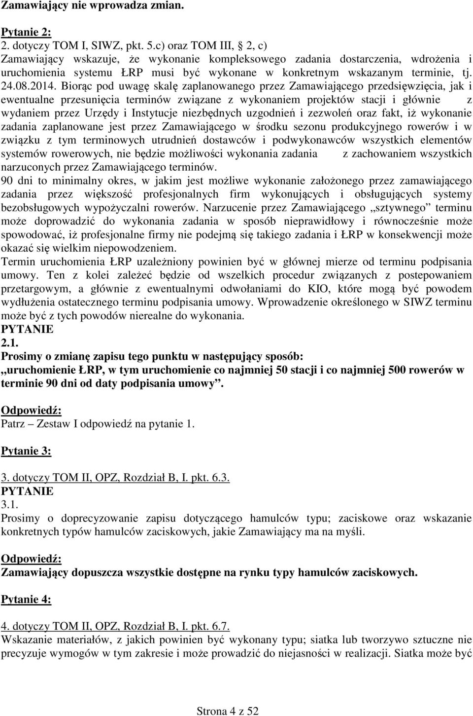 Biorąc pod uwagę skalę zaplanowanego przez Zamawiającego przedsięwzięcia, jak i ewentualne przesunięcia terminów związane z wykonaniem projektów stacji i głównie z wydaniem przez Urzędy i Instytucje