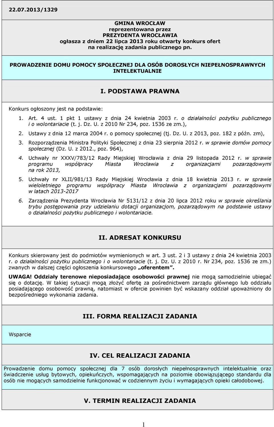 o działalności poŝytku publicznego i o wolontariacie (t. j. Dz. U. z 2010 Nr 234, poz. 1536 ze zm.), 2. Ustawy z dnia 12 marca 2004 r. o pomocy społecznej (tj. Dz. U. z 2013, poz. 182 z późn. zm), 3.