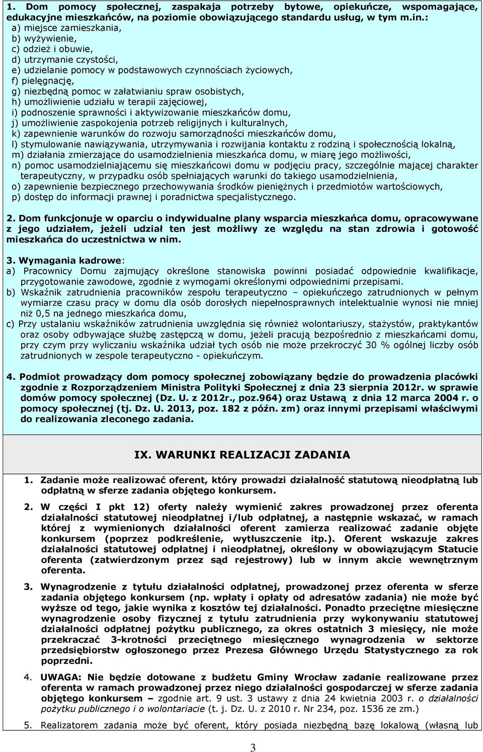 spraw osobistych, h) umoŝliwienie udziału w terapii zajęciowej, i) podnoszenie sprawności i aktywizowanie mieszkańców domu, j) umoŝliwienie zaspokojenia potrzeb religijnych i kulturalnych, k)