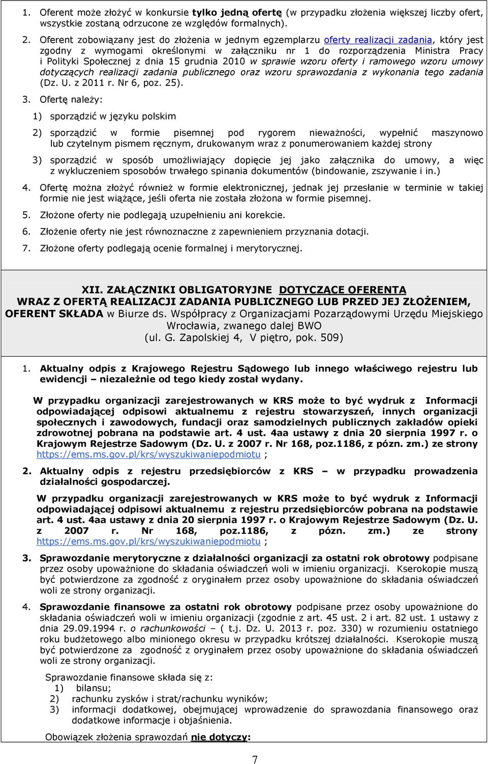 z dnia 15 grudnia 2010 w sprawie wzoru oferty i ramowego wzoru umowy dotyczących realizacji zadania publicznego oraz wzoru sprawozdania z wykonania tego zadania (Dz. U. z 2011 r. Nr 6, poz. 25). 3.