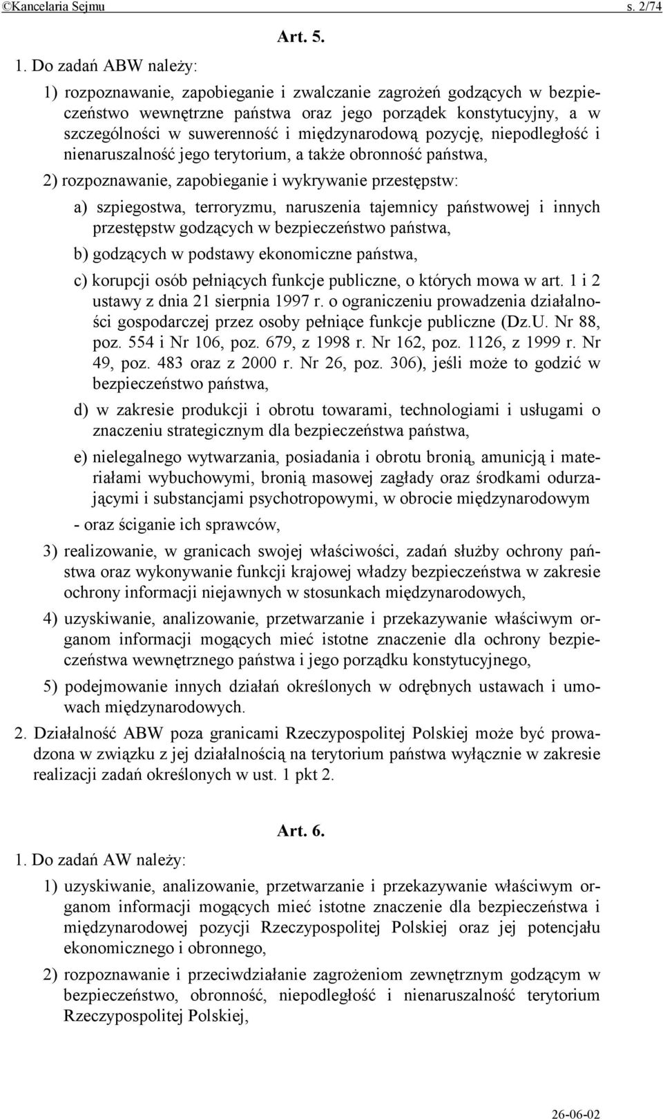 międzynarodową pozycję, niepodległość i nienaruszalność jego terytorium, a także obronność państwa, 2) rozpoznawanie, zapobieganie i wykrywanie przestępstw: a) szpiegostwa, terroryzmu, naruszenia