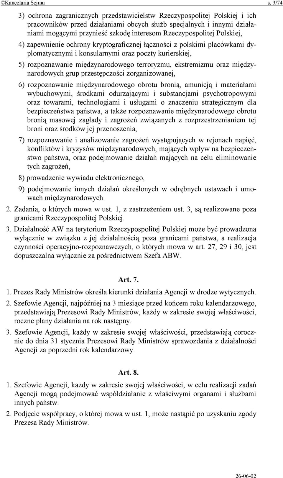 Rzeczypospolitej Polskiej, 4) zapewnienie ochrony kryptograficznej łączności z polskimi placówkami dyplomatycznymi i konsularnymi oraz poczty kurierskiej, 5) rozpoznawanie międzynarodowego