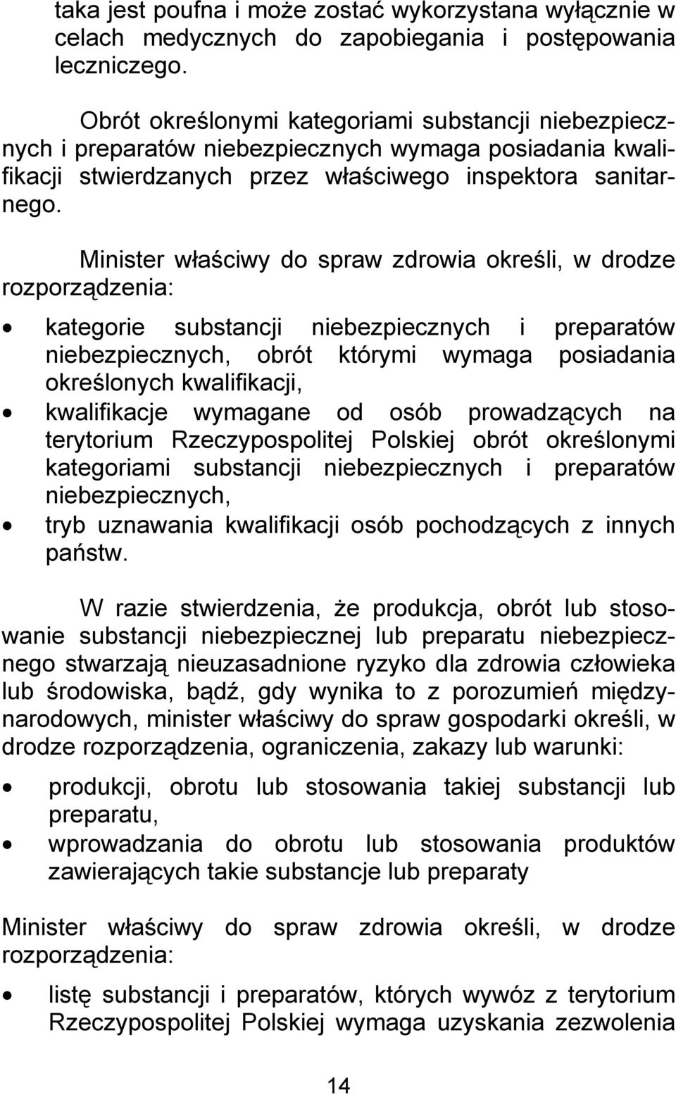 Minister właściwy do spraw zdrowia określi, w drodze rozporządzenia: kategorie substancji niebezpiecznych i preparatów niebezpiecznych, obrót którymi wymaga posiadania określonych kwalifikacji,