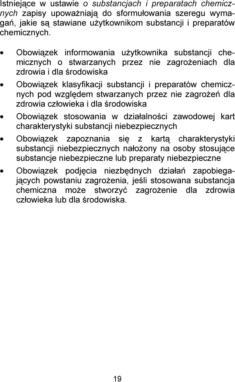 stwarzanych przez nie zagrożeń dla zdrowia człowieka i dla środowiska Obowiązek stosowania w działalności zawodowej kart charakterystyki substancji niebezpiecznych Obowiązek zapoznania się z kartą