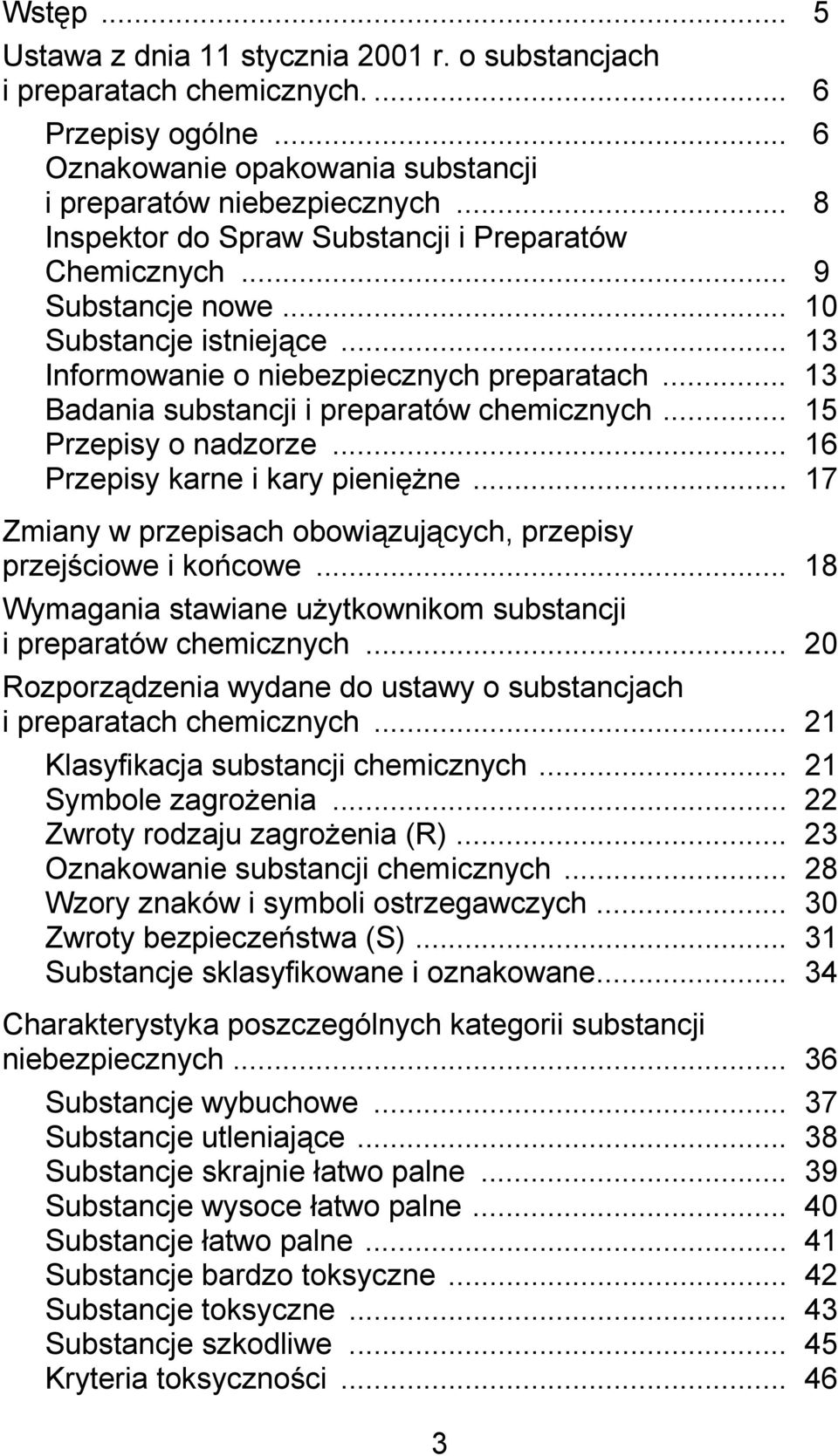 .. 13 Badania substancji i preparatów chemicznych... 15 Przepisy o nadzorze... 16 Przepisy karne i kary pieniężne... 17 Zmiany w przepisach obowiązujących, przepisy przejściowe i końcowe.