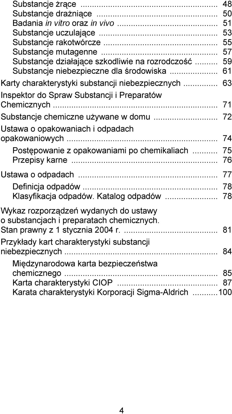 .. 63 Inspektor do Spraw Substancji i Preparatów Chemicznych... 71 Substancje chemiczne używane w domu... 72 Ustawa o opakowaniach i odpadach opakowaniowych.