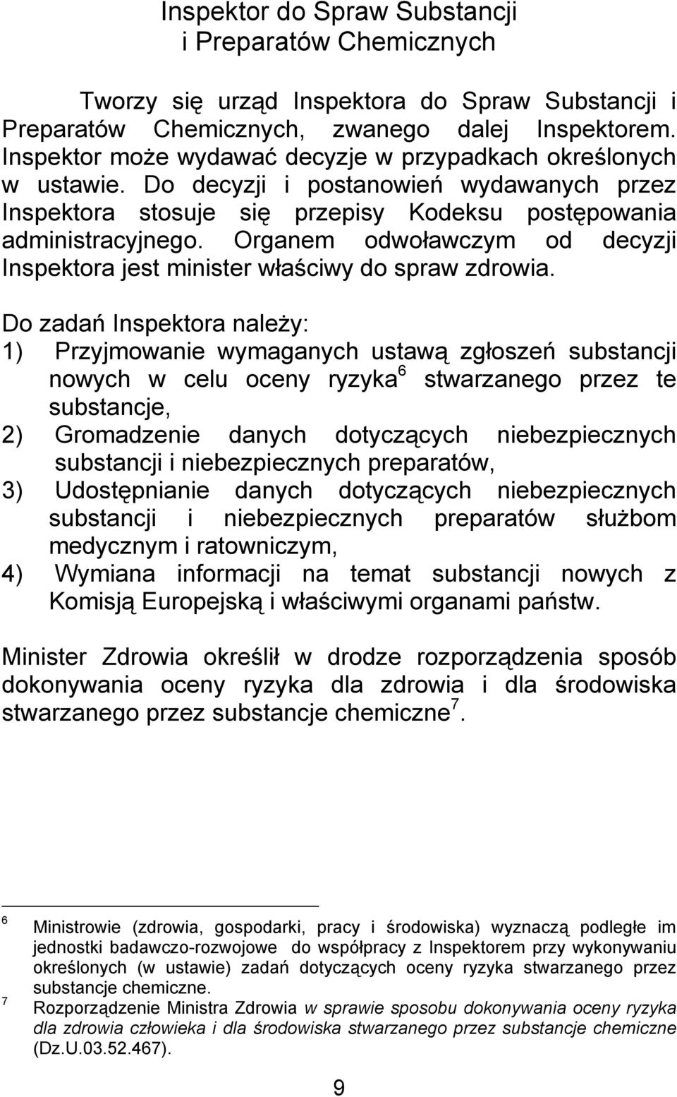 Organem odwoławczym od decyzji Inspektora jest minister właściwy do spraw zdrowia.