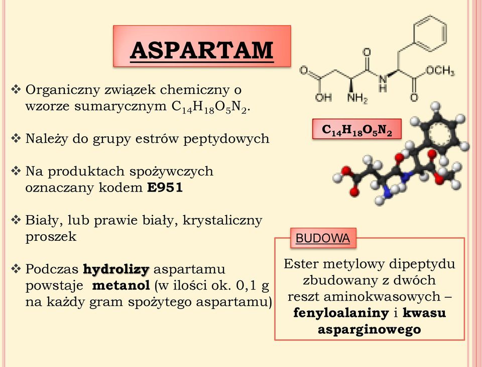 lub prawie biały, krystaliczny proszek Podczas hydrolizy aspartamu powstaje metanol (w ilości ok.