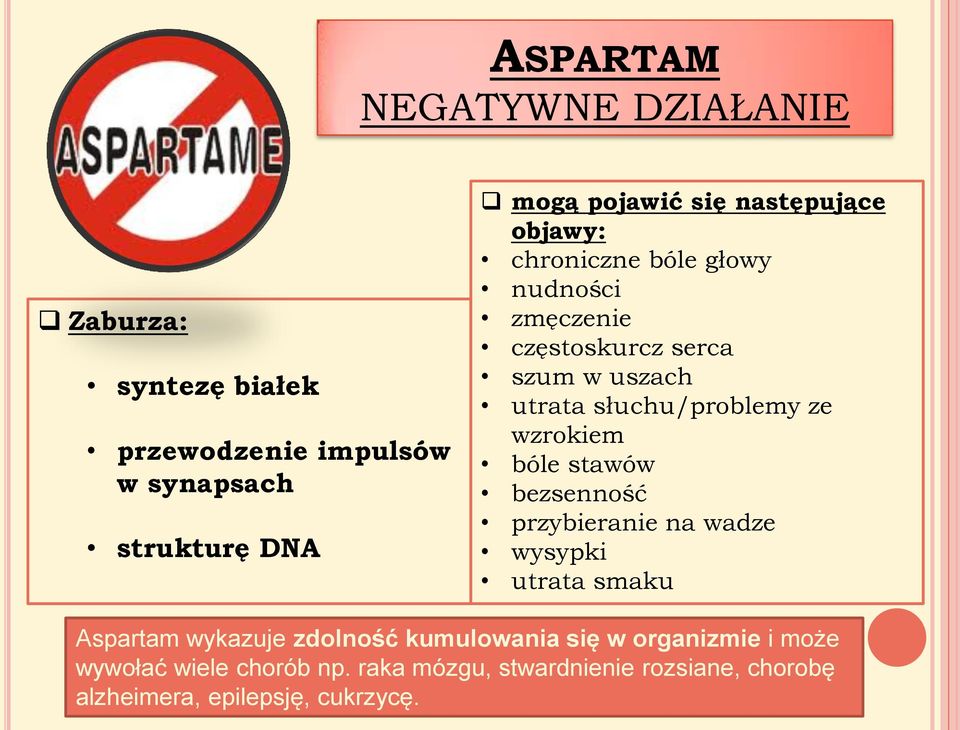 ze wzrokiem bóle stawów bezsenność przybieranie na wadze wysypki utrata smaku Aspartam wykazuje zdolność kumulowania