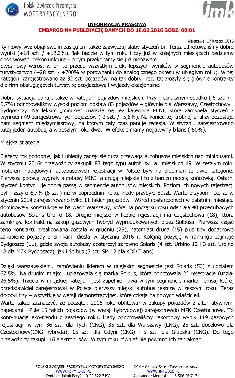 to przede wszystkim efekt lepszych wyników w segmencie autobusów turystycznych (+28 szt. / +700% w porównaniu do analogicznego okresu w ubiegłym roku). W tej kategorii zarejestrowano aż 32 szt.