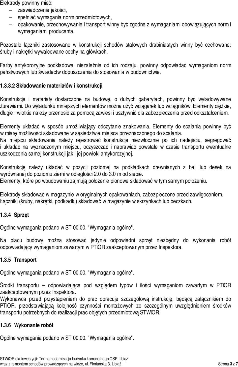 Farby antykorozyjne podkładowe, niezależnie od ich rodzaju, powinny odpowiadać wymaganiom norm państwowych lub świadectw dopuszczenia do stosowania w budownictwie. 1.3.