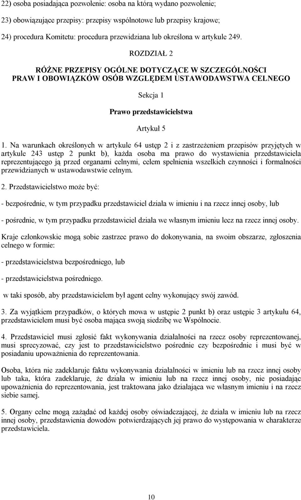 Na warunkach określonych w artykule 64 ustęp 2 i z zastrzeżeniem przepisów przyjętych w artykule 243 ustęp 2 punkt b), każda osoba ma prawo do wystawienia przedstawiciela reprezentującego ją przed