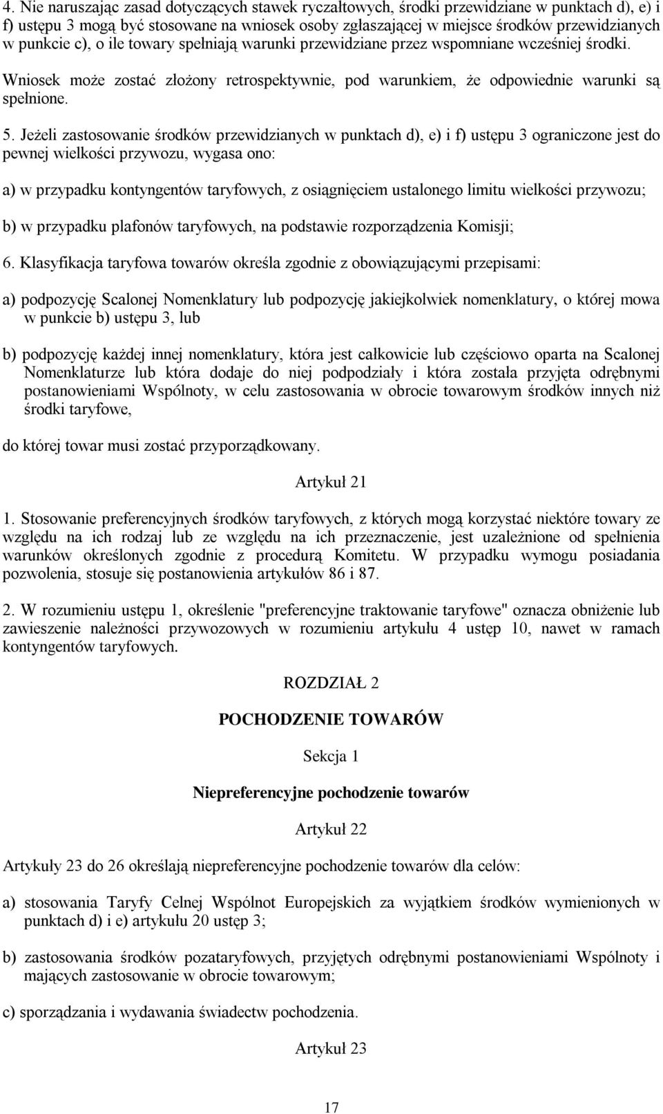 Jeżeli zastosowanie środków przewidzianych w punktach d), e) i f) ustępu 3 ograniczone jest do pewnej wielkości przywozu, wygasa ono: a) w przypadku kontyngentów taryfowych, z osiągnięciem ustalonego