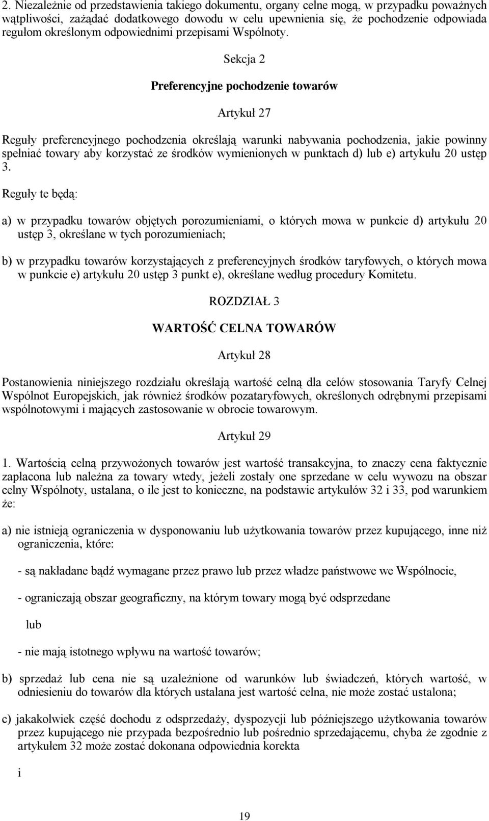 Sekcja 2 Preferencyjne pochodzenie towarów Artykuł 27 Reguły preferencyjnego pochodzenia określają warunki nabywania pochodzenia, jakie powinny spełniać towary aby korzystać ze środków wymienionych w