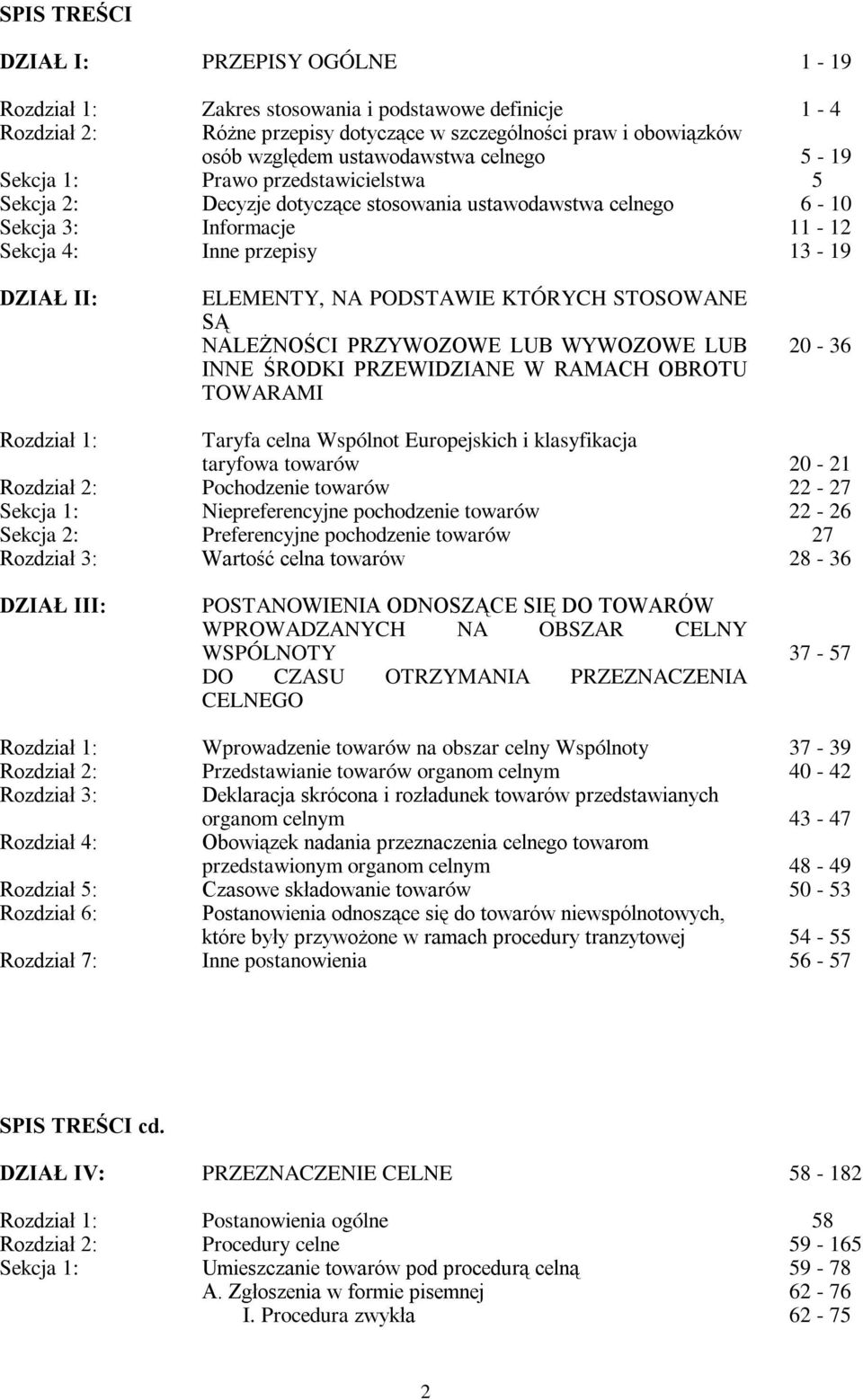 PODSTAWIE KTÓRYCH STOSOWANE SĄ NALEŻNOŚCI PRZYWOZOWE LUB WYWOZOWE LUB INNE ŚRODKI PRZEWIDZIANE W RAMACH OBROTU TOWARAMI 20-36 Rozdział 1: Taryfa celna Wspólnot Europejskich i klasyfikacja taryfowa