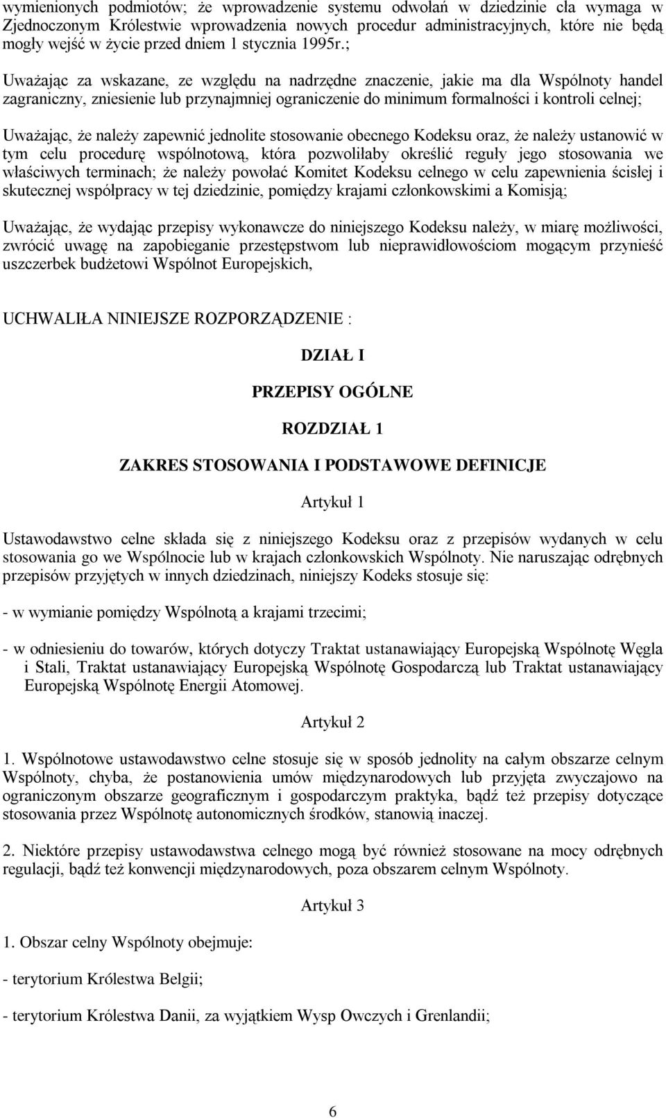 ; Uważając za wskazane, ze względu na nadrzędne znaczenie, jakie ma dla Wspólnoty handel zagraniczny, zniesienie lub przynajmniej ograniczenie do minimum formalności i kontroli celnej; Uważając, że