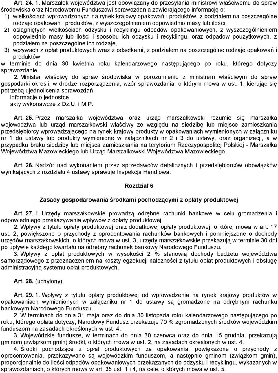 rynek krajowy opakowań i produktów, z podziałem na poszczególne rodzaje opakowań i produktów, z wyszczególnieniem odpowiednio masy lub ilości, 2) osiągniętych wielkościach odzysku i recyklingu