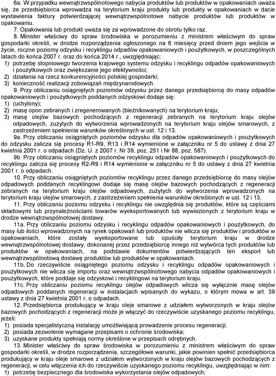 Minister właściwy do spraw środowiska w porozumieniu z ministrem właściwym do spraw gospodarki określi, w drodze rozporządzenia ogłoszonego na 6 miesięcy przed dniem jego wejścia w życie, roczne