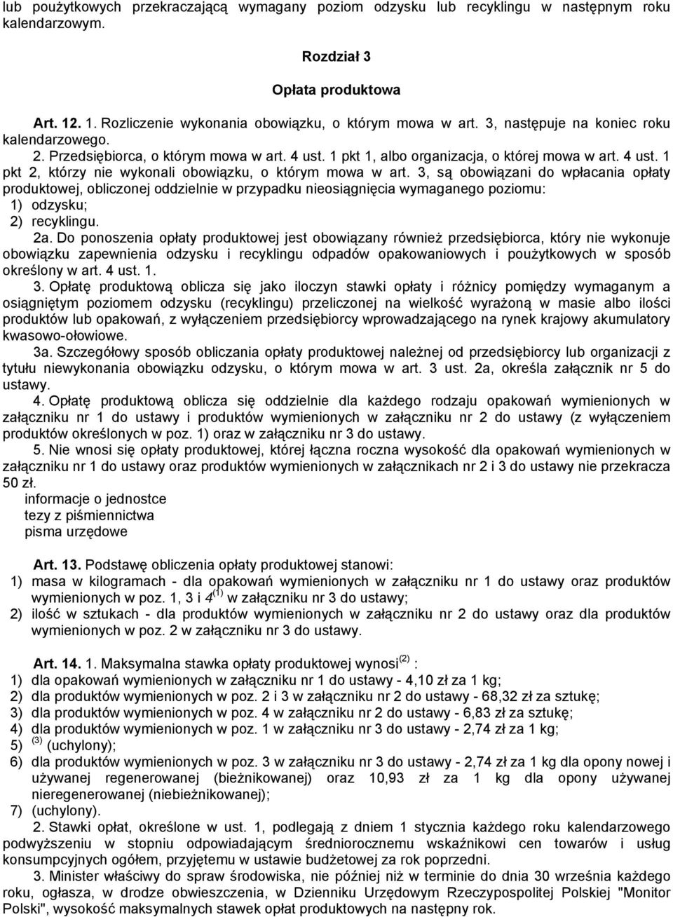 3, są obowiązani do wpłacania opłaty produktowej, obliczonej oddzielnie w przypadku nieosiągnięcia wymaganego poziomu: 1) odzysku; 2) recyklingu. 2a.