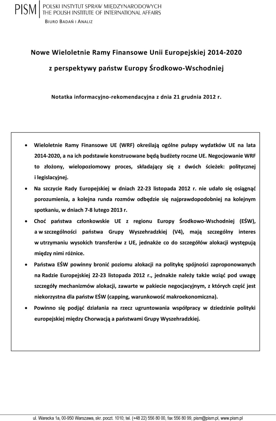 Negocjowanie WRF to złożony, wielopoziomowy proces, składający się z dwóch ścieżek: politycznej i legislacyjnej. Na szczycie Rady Europejskiej w dniach 22-23 listopada 2012 r.