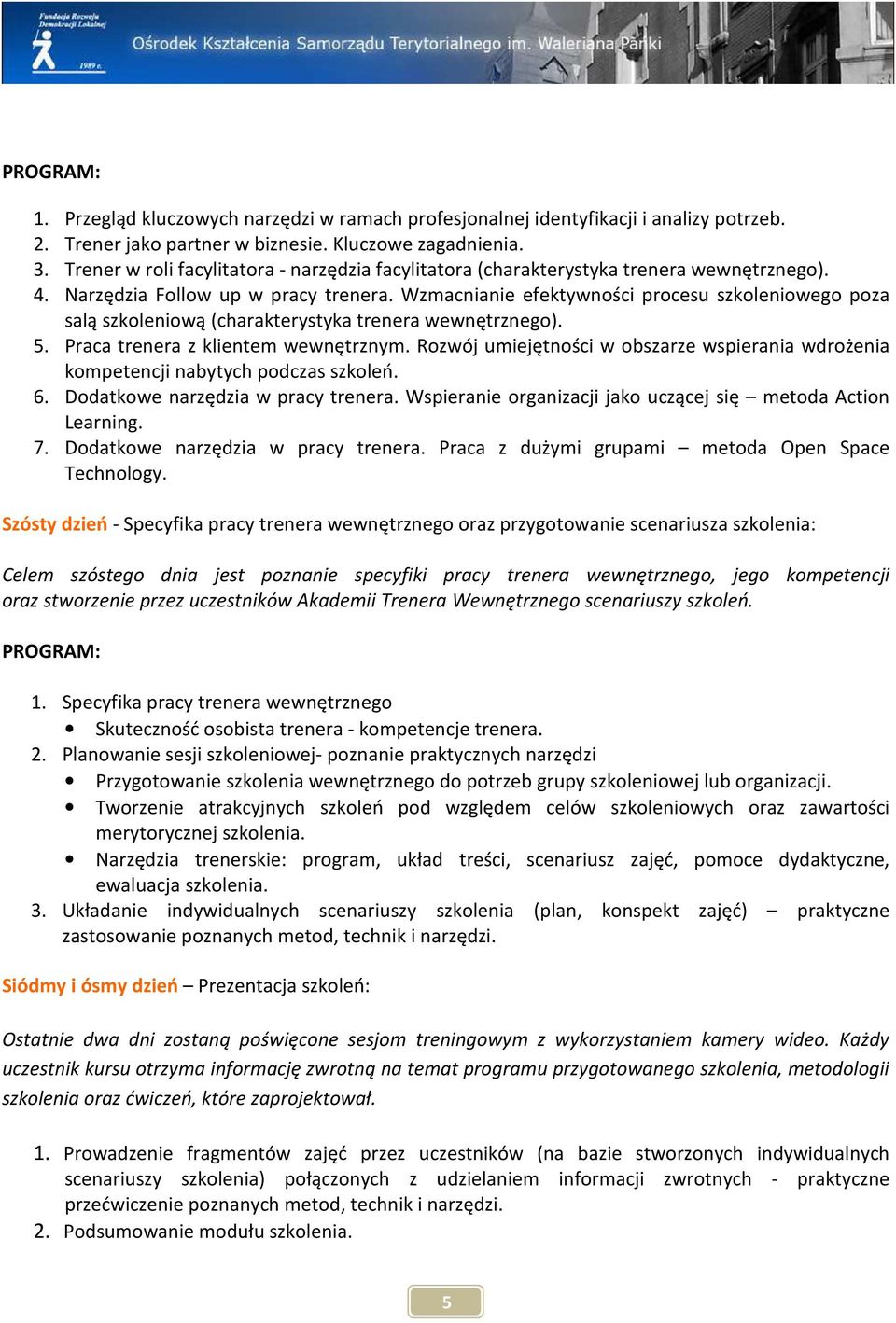 Wzmacnianie efektywności procesu szkoleniowego poza salą szkoleniową (charakterystyka trenera wewnętrznego). 5. Praca trenera z klientem wewnętrznym.